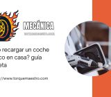 ¿Cómo recargar un coche eléctrico en casa? guía completa